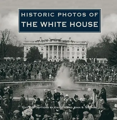 Történelmi fotók a Fehér Házról - Historic Photos of the White House