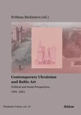 Kortárs ukrán és balti művészet: Politikai és társadalmi perspektívák, 1991-2021 - Contemporary Ukrainian and Baltic Art: Political and Social Perspectives, 1991-2021