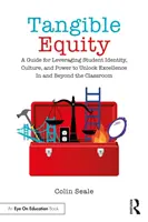 Tangible Equity: A Guide for Leveraging Student Identity, Culture, and Power to Unlock Excellence in and Beyond the Classroom (Útmutató a tanulói identitás, kultúra és hatalom kihasználásához a kiválóság felszabadítása érdekében) - Tangible Equity: A Guide for Leveraging Student Identity, Culture, and Power to Unlock Excellence in and Beyond the Classroom