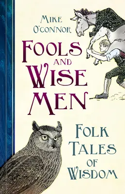 Bolondok és bölcsek: Népmesék a bölcsességről - Fools and Wise Men: Folk Tales of Wisdom