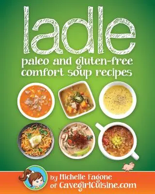 Merőkanál: paleo és gluténmentes kényelmi levesek - ladle: paleo and gluten-free comfort soups