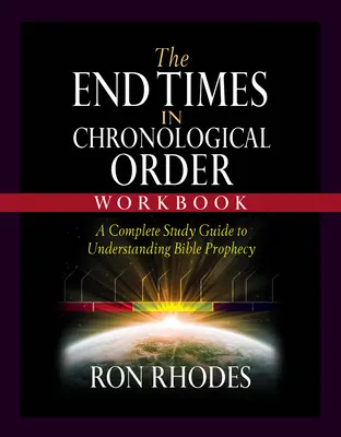 A végidők kronológiai sorrendben munkafüzet: Teljes tanulmányi útmutató a bibliai próféciák megértéséhez - The End Times in Chronological Order Workbook: A Complete Study Guide to Understanding Bible Prophecy