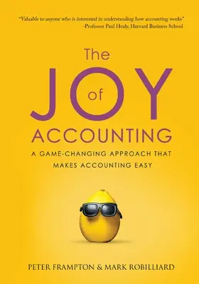 A könyvelés öröme: Egy játékváltó megközelítés, amely megkönnyíti a könyvelést - The Joy of Accounting: A Game-Changing Approach That Makes Accounting Easy