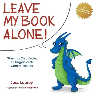 Hagyd békén a könyvemet!: Claudette, a kontrollproblémákkal küzdő sárkány főszereplésével - Leave My Book Alone!: Starring Claudette, a Dragon with Control Issues