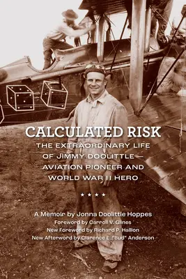 Kiszámított kockázat: Jimmy Doolittle rendkívüli élete - a repülés úttörője és a II. világháború hőse - Calculated Risk: The Extraordinary Life of Jimmy Doolittle--Aviation Pioneer and World War II Hero