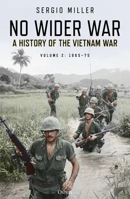 No Wider War: A vietnámi háború története 2. kötet: 1965-75 - No Wider War: A History of the Vietnam War Volume 2: 1965-75