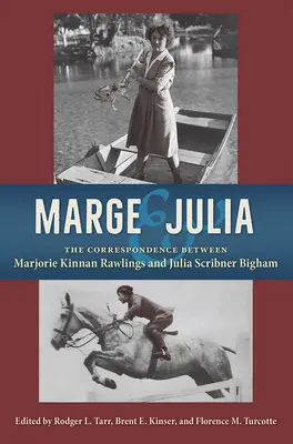 Marge és Julia: Marjorie Kinnan Rawlings és Julia Scribner Bigham levelezése - Marge and Julia: The Correspondence Between Marjorie Kinnan Rawlings and Julia Scribner Bigham