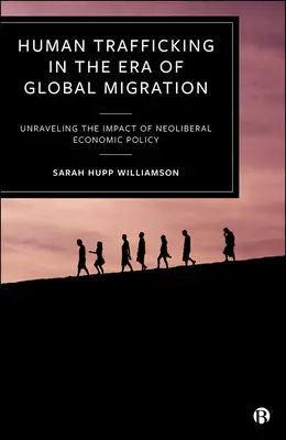 Emberkereskedelem a globális migráció korában: A neoliberális gazdaságpolitika hatásának feltárása - Human Trafficking in the Era of Global Migration: Unraveling the Impact of Neoliberal Economic Policy