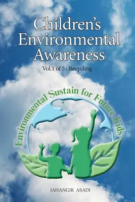 Gyermekek környezettudatossága 1. kötet Újrahasznosítás: Minden ember számára, aki vigyázni kíván az éghajlatváltozásra - Children's Environmental Awareness Vol.1 Recycling: For All People who wish to take care of Climate Change