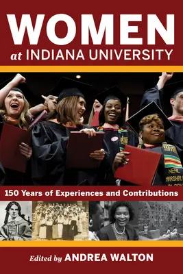 Nők az Indiana Egyetemen: 150 év tapasztalatai és hozzájárulása - Women at Indiana University: 150 Years of Experiences and Contributions