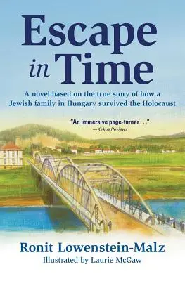 Menekülés az időben: Egy magyarországi zsidó család holokauszttúlélésének igaz története alapján készült regény - Escape in Time: A Novel Based on the True Story of How a Jewish Family in Hungary Survived the Holocaust