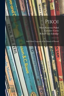 Pikoi: és más legendák Hawaii szigetéről - Pikoi: and Other Legends of the Island of Hawaii