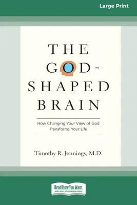 The God-Shaped Brain: How Changing Your View of God Transforms Your Life (16pt Large Print Edition)