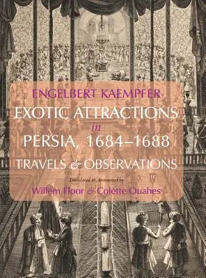 Egzotikus látnivalók Perzsiában, 1684-1688: Utazások és megfigyelések - Exotic Attractions in Persia, 1684-1688: Travels and Observations