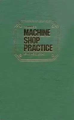 Gépműhelyi gyakorlat: Volume 1: Volume 1 - Machine Shop Practice: Volume 1: Volume 1