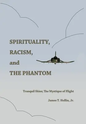 Spiritualitás, rasszizmus és a fantom: Nyugodt égbolt; A repülés misztikája - Spirituality, Racism, and the Phantom: Tranquil Skies; The Mystique of Flight