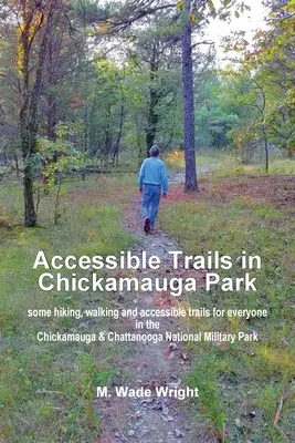 Megközelíthető ösvények a Chickamauga Parkban: néhány túra-, séta- és akadálymentesített ösvény mindenki számára a Chickamauga & Chattanooga Nemzeti Katonai Parkban - Accessible Trails in Chickamauga Park: some hiking, walking and accessible trails for everyone in the Chickamauga & Chattanooga National Military Park