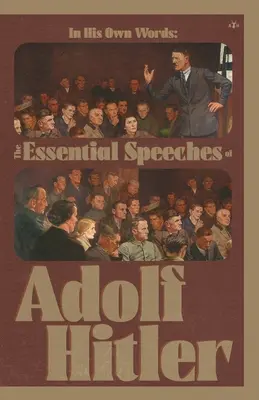 Saját szavai: Adolf Hitler alapvető beszédei - In His Own Words: The Essential Speeches of Adolf Hitler