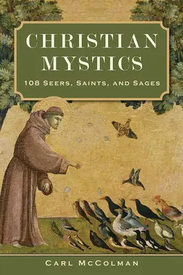 Keresztény misztikusok: 108 látnok, szent és bölcs - Christian Mystics: 108 Seers, Saints, and Sages