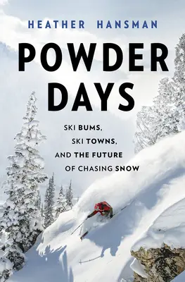 Púderes napok: Síelők, sívárosok és a hóvadászat jövője - Powder Days: Ski Bums, Ski Towns and the Future of Chasing Snow