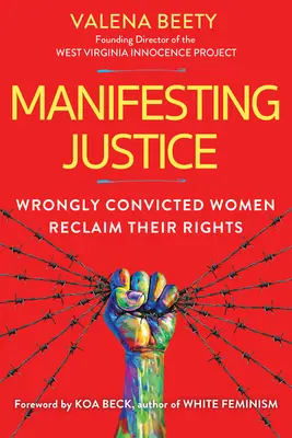 Megnyilvánuló igazságosság: Tévesen elítélt nők követelik vissza a jogaikat - Manifesting Justice: Wrongly Convicted Women Reclaim Their Rights