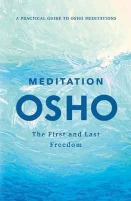 Meditáció: Az első és az utolsó szabadság: Gyakorlati útmutató az Osho-meditációkhoz - Meditation: The First and Last Freedom: A Practical Guide to Osho Meditations