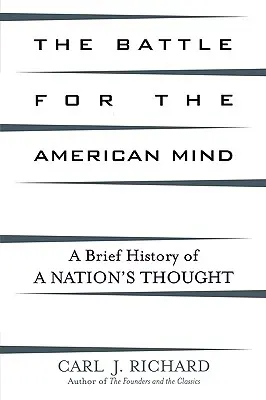 Csata az amerikai elméért: Egy nemzet gondolkodásának rövid története - The Battle for the American Mind: A Brief History of a Nation's Thought