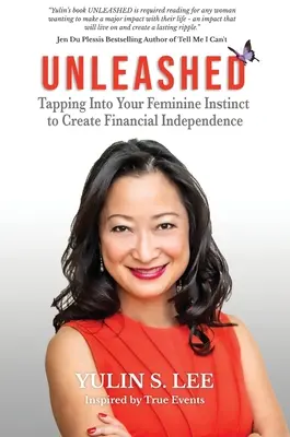 Unleashed: Tapping into Your Feminine Instinct to Create Financial Independence (A női ösztönök kihasználása a pénzügyi függetlenség megteremtése érdekében) - Unleashed: Tapping into Your Feminine Instinct to Create Financial Independence