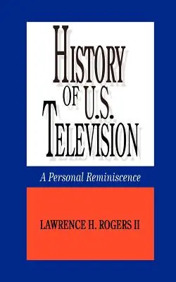 Az amerikai televíziózás története - Egy személyes visszaemlékezés - History of U.S. Television--A Personal Reminscence