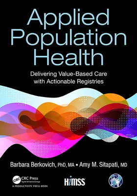 Alkalmazott népegészségügy: Az értékalapú ellátás biztosítása működőképes nyilvántartásokkal - Applied Population Health: Delivering Value-Based Care with Actionable Registries