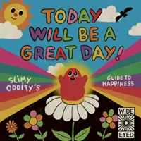 Ma lesz egy nagyszerű nap! - Slimy Oddity útmutatója a boldogsághoz - Today Will Be a Great Day! - Slimy Oddity's Guide to Happiness