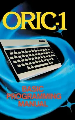 ORIC-1 Alapvető programozási kézikönyv - ORIC-1 Basic Programming Manual