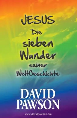 Jézus Die sieben Wunder seiner WeltGeschichte - Jesus Die sieben Wunder seiner WeltGeschichte