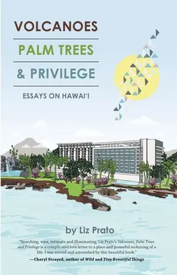 Vulkánok, pálmafák és kiváltságok: Esszék Hawaii-ról - Volcanoes, Palm Trees, and Privilege: Essays on Hawai'i