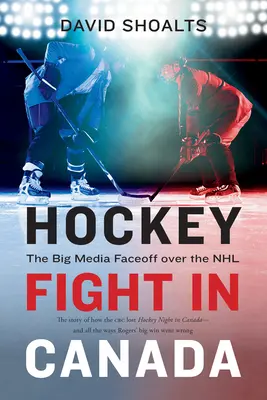 Hokibunyó Kanadában: A nagy médiapárbaj az NHL-ért - Hockey Fight in Canada: The Big Media Faceoff Over the NHL