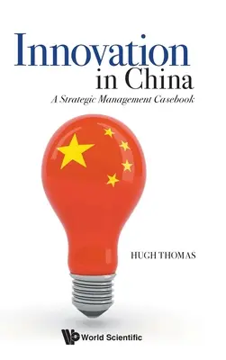 Innováció Kínában: A Strategic Management Casebook - Innovation in China: A Strategic Management Casebook