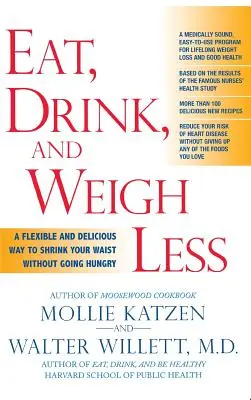 Eat, Drink, & Weigh Less: Rugalmas és ízletes módja annak, hogy éhezés nélkül zsugorodjon a derekad - Eat, Drink, & Weigh Less: A Flexible and Delicious Way to Shrink Your Waist Without Going Hungry