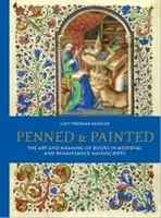 Penned and Painted - A könyvek művészete és jelentése a középkori és reneszánsz kéziratokban - Penned and Painted - The Art & Meaning of Books in Medieval and Renaissance Manuscripts