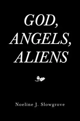 Isten, angyalok és idegenek - God, Angels and Aliens