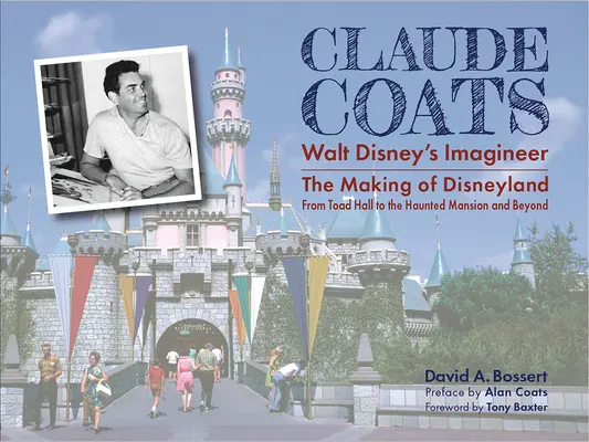 Claude Coats: Walt Disney's Imagineer: A Disneyland megalkotása a varangyos csarnoktól a kísértetkastélyig és tovább - Claude Coats: Walt Disney's Imagineer: The Making of Disneyland from Toad Hall to the Haunted Mansion and Beyond