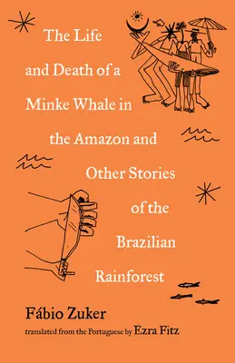 Egy minkebálna élete és halála az Amazonasban: Beszámolók a brazil esőerdőből - The Life and Death of a Minke Whale in the Amazon: Dispatches from the Brazilian Rainforest