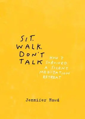 Ülj, sétálj, ne beszélj: Hogyan éltem túl egy csendes meditációs elvonulást? - Sit, Walk, Don't Talk: How I Survived a Silent Meditation Retreat