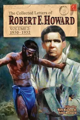 The Collected Letters of Robert E. Howard, 2. kötet: 2. kötet 1930-1932 - The Collected Letters of Robert E. Howard, Volume 2: Volume 2 1930-1932