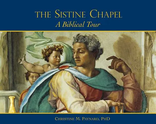 A Sixtus-kápolna: A Biblical Tour - The Sistine Chapel: A Biblical Tour