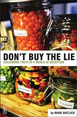 Ne vedd meg a hazugságot: Az igazság megkülönböztetése a megtévesztés világában - Don't Buy the Lie: Discerning Truth in a World of Deception