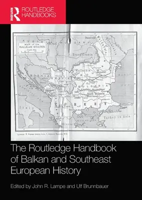 The Routledge Handbook of Balkan and Southeast European History (A balkáni és délkelet-európai történelem Routledge-kézikönyve) - The Routledge Handbook of Balkan and Southeast European History