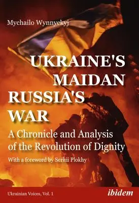 Ukrajna Majdanja, Oroszország háborúja: A méltóság forradalmának krónikája és elemzése - Ukraine's Maidan, Russia's War: A Chronicle and Analysis of the Revolution of Dignity