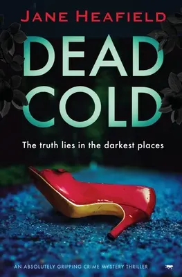 Halálos hideg: Egy abszolút lebilincselő krimi-triller - Dead Cold: An Absolutely Gripping Crime Mystery Thriller