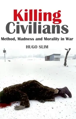 Killing Civilians: Módszer, őrület és erkölcs a háborúban - Killing Civilians: Method, Madness, and Morality in War