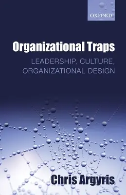 Szervezeti csapdák: Vezetés, kultúra, szervezeti felépítés - Organizational Traps: Leadership, Culture, Organizational Design